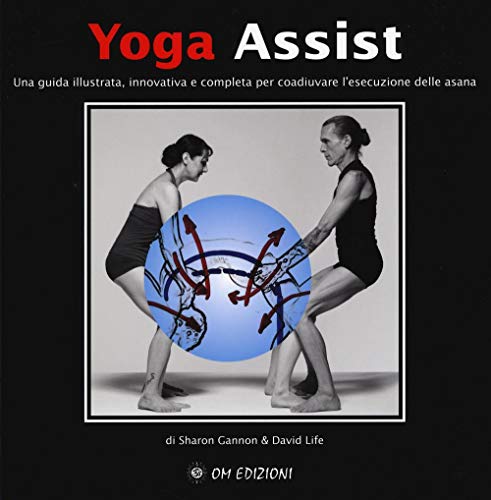 Yoga assist. Una guida illustrata, innovativa e completa per coadiuvare l'esecuzione delle asana (La scienza dello yoga) von OM
